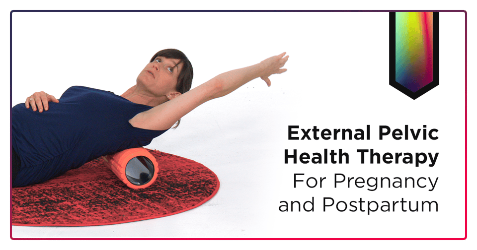 External Pelvic Health Therapy for Pregnancy and Postpartum