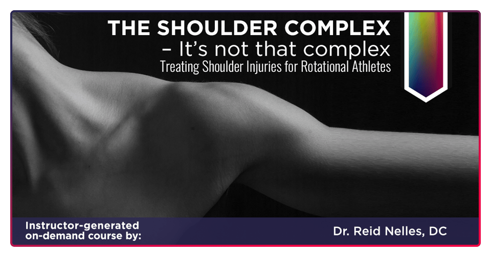 The Shoulder Complex - It's Not that Complex: Understanding and Treating Shoulder Injuries for Rotational Athletes